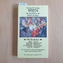 Nebehay, Christian M.  Wien speziell, Musik um 1900 : wo finde ich Berg, Brahms, Mahler, Schnberg, Hauer, Wolf, Bruckner, Strauss, Zemlinsky, Webern 
