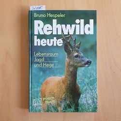 Hespeler, Bruno  Rehwild heute : Lebensraum, Jagd und Hege 