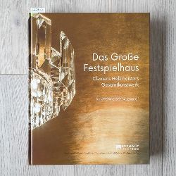 Auer, Hubert (Foto.) ; Gottdang, Andrea u.  Hannesschlger, Ingonda (Hrsg.)  Das Groe Festspielhaus : Clemens Holzmeisters Gesamtkunstwerk 
