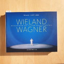 Till Haberfeld ; Oswald Georg Bauer  Wieland Wagner : Revolutionr und Visionr des Musiktheaters 