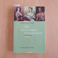Feuerstein-Praer, Karin   Die deutschen Kaiserinnen : 1871 - 1918 