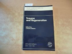 Adams, James Hume [Hrsg.]  Trauma and regeneration : special symposium of the 9th Internat. Congress of Neuropathology, Vienna, September 1982 