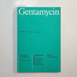 Linzenmeier, Gtz  Gentamycin : 10 Jahre Erfahrung, Ausblick ; Symposion in Dsseldorf am 14. Februar 1976 ; Vortrge u. Diskussionen 
