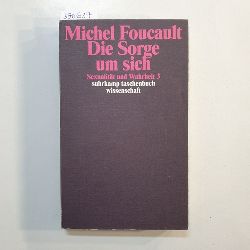 Foucault, Michel [Verfasser] ; Raulff, Ulrich [bersetzer]  Sexualitt und Wahrheit - Dritter Band : Die Sorge um sich 