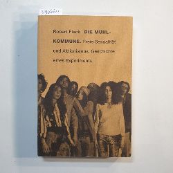 Fleck, Robert  Die Mhl-Kommune : freie Sexualitt und Aktionismus ; Geschichte eines Experiments 