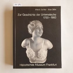   Zur Geschichte der Unterwsche : 1700 - 1960 ; e. Ausstellung d. Histor. Museums Frankfurt, 28. April - 28. August 1988 