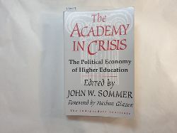 Sommer, John  The Academy in Crisis: The Political Economy of Higher Education 