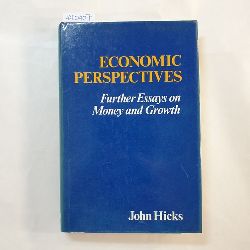John Hicks  Economic perspectives: further essays on money and growth 