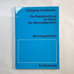 Fikentscher, Wolfgang  Die Preislistentreue im Recht der Werbeagenturen : Rechtsgutachten 