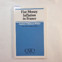Andrew Dickson White  Fiat money inflation in France 