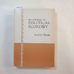 Frederic Bastiat  Selected Essays on Political Economy 