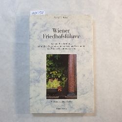 Bauer, Werner T.  Wiener Friedhofsfhrer : genaue Beschreibung smtlicher Begrbnissttten nebst einer Geschichte des Wiener Bestattungswesens 