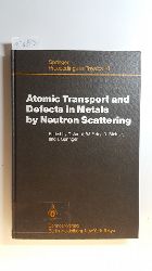 Christian Janot, Winfried Petry, Dieter Richter, Tasso Springer[Hrsg.]  Atomic transport and defects in metals by neutron scattering : proceedings of an IFF, ILL workshop Jlich, Fed. Rep. of Germany, October 2 - 4, 1985 