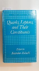 Zichichi, Antonino [Hrsg.]  Quarks, leptons, and their constituents : (proceedings of the twenty-second course of the International School of Subnuclear Physics, held August 5 - 15, 1984, in Erice, Trapani, Sicily, Italy) (The Subnuclear Series; 22) 