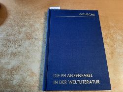 Wnsche, August (Verfasser)  Die Pflanzenfabel in der Weltliteratur. Nachdruck der Ausgabe von 1905 