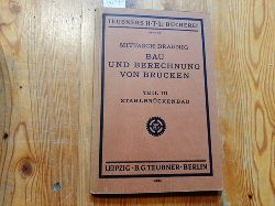 Mittasch, Walther; Brunig, Kurt  Bau und Berechnung von Brcken, Teil III. Stahlbrckenbau 