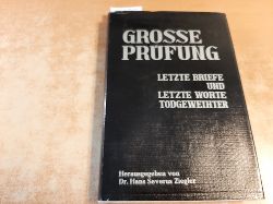 Ziegler, Dr. Hans Severus  Groe Prfung - Letzte Briefe und letzte Worte Todgeweihter. 
