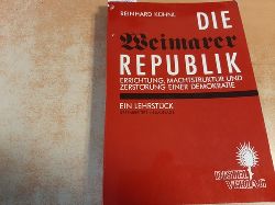 Khnl, Reinhard  Die Weimarer Republik : Errichtung, Machtstruktur und Zerstrung einer Demokratie ; ein Lehrstck 