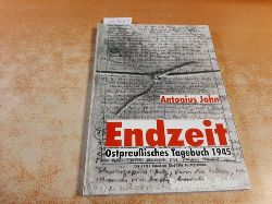 Antonius John  Endzeit. Ostpreuisches Tagebuch 1945 