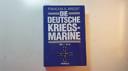 Brzet, Franois-Emmanuel  Die deutsche Kriegsmarine : 1935 - 1945 