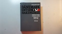 Meissner, Gustav  Dnemark unterm Hakenkreuz : die Nord-Invasion und die Besetzung Dnemarks 1940 - 1945 