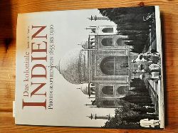 Bautze, Joachim Karl  Das koloniale Indien : Photographien von 1855 bis 1910 