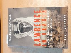 Anderson, Scott  Lawrence in Arabia: War, Deceit, Imperial Folly and the Making of the Modern Middle East 
