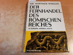 Sir Mortimer Wheeler  Der Fernhandel des rmischen Reiches in Europa, Afrika und Asien 