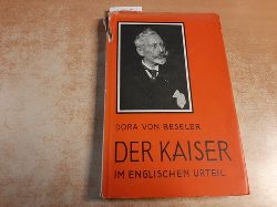 Beseler, Dora von  Der Kaiser im englischen Urteil., Mit einem Vorwort von Johannes Haller. 