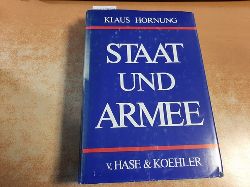 Hornung, Klaus  Staat und Armee : Studien zur Befehls- und Kommandogewalt und zum politisch-militrischen Verhltnis in der Bundesrepublik Deutschland 