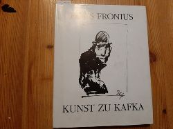 Fronius, Hans ; Hilger, Wolfgang [Mitarb.]  Kunst zu Kafka 