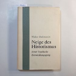 Bodenstein, Walter  Neige des Historismus : Ernst Troeltschs Entwicklungsgang 