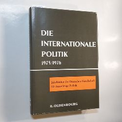 Qagner, Wolfgang ; Dnhoff, Marion Grfin ...u.a.  Die Internationale Politik 1975/76: Jahrbuch der Deutschen Gesellschaft fr Auswrtige Politik. 