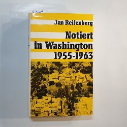 Reifenberg, Jan G.  Notiert in Washington 1955 - 1963 : Von Eisenhower zu Kennedy 