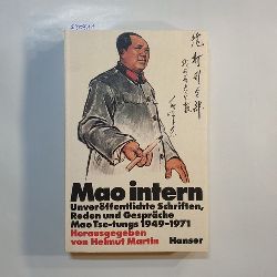 Mao, Zedong ; Helmut Martin [Hrsg.]  Mao intern : unverffentl. Schriften, Reden u. Gesprche Mao Ts-tungs, 1949-1971 