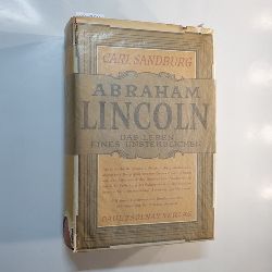 Sandburg, Carl  Abraham Lincoln : Das Leben eines Unsterblichen 