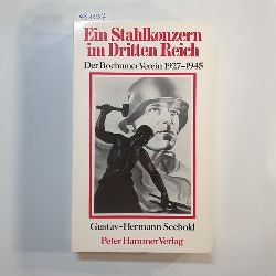 Seebold, Gustav-Hermann  Ein Stahlkonzern im Dritten Reich : der Bochumer Verein 1927 - 1945 