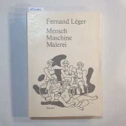 Lger, Fernand  Mensch, Maschine, Malerei : Aufstze und Schriften zur Kunst 