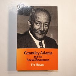 Hoyos, F. A  Grantley Adams and the Social Revolution. The Story of the Movement that Changed the Pattern of West Indian Society 