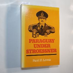 Lewis, Paul H.  Paraguay Under Stroessner 