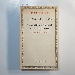 Tertullianus, Quintus Septimius Florens  Apologeticum : Verteidigung des Christentums (lateinisch und deutsch ) 
