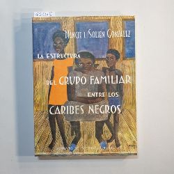 Nancie L. Solien Gonzlez  La estructura del grupo familiar entre los Caribes-Negros 