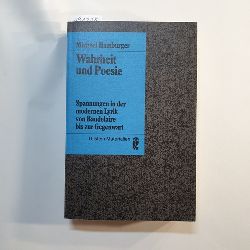 Hamburger, Michael  Wahrheit und Poesie : Spannungen in d. modernen Lyrik von Baudelaire bis zur Gegenwart 