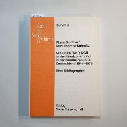 Klaus Gnther ; Kurt Thomas Schmitz  SPD, KPD DKP, DGB in den Westzonen und in der Bundesrepublik Deutschland : 1945 - 1975 ; eine Bibliographie 
