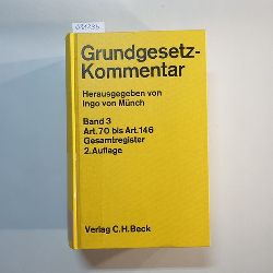 Mnch, Ingo von [Hrsg.] ; Bauer, Ekkehard (Verfasser)  Grundgesetz, Bd. 3., (Artikel 70 bis Artikel 146 und Gesamtregister) 
