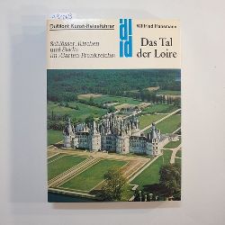 Hansmann, Wilfried  Das Tal der Loire: Schlsser, Kirchen u. Stdte im Garten Frankreichs 
