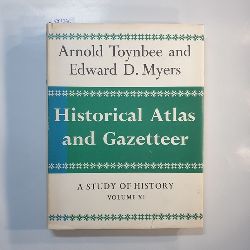 Arnold J. Toynbee u. Edward D. Myers  Historical Atlas and Gazetteer 