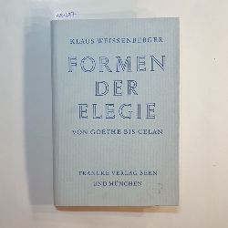 Klaus Weissenberger  Formen der Elegie von Goethe bis Celan 