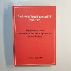 Schtze, Walter  Frankreichs Verteidigungspolitik, 1958 - 1983 : e. Dokumentation 