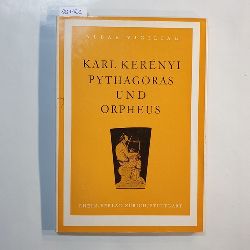 Kernyi, Karl  Pythagoras und Orpheus : Praludien zu einer zuknftigen Geschichte der Orphik und des Pythagoreismus 